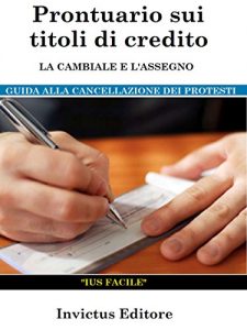 Baixar Prontuario sui titoli di credito: la cambiale e l’assegno: guida alla cancellazione dei protesti pdf, epub, eBook