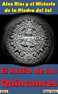 Baixar ALEX RIOS Y EL MISTERIO DE LA PIEDRA DEL SOL: EL ANILLO DE LOS QUINCUNCES (Spanish Edition) pdf, epub, eBook