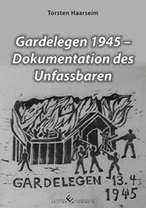Baixar Gardelegen 1945 – Dokumentation des Unfassbaren (German Edition) pdf, epub, eBook