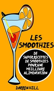 Baixar Les Smoothies : De Super Recettes De Smoothies Pour Une Meilleure Alimentation (French Edition) pdf, epub, eBook