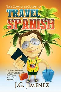 Baixar Spanish: The Complete Guide to Travel Spanish: Spanish Phrases for Tourists on Your Next Trip Abroad (English Edition) pdf, epub, eBook