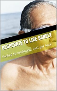 Baixar Desperate to live sanely: Pushed to maddness, cant get back (English Edition) pdf, epub, eBook