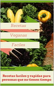 Baixar Recetas Veganas Faciles: Recetas faciles y rapidas para personas que no tienen tiempo (Spanish Edition) pdf, epub, eBook