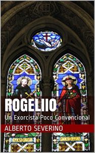 Baixar Rogeliio: Un Exorcista Poco Convencional (Spanish Edition) pdf, epub, eBook
