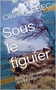 Baixar Sous le figuier: Lexique Alimentaire des 4 Evangiles (2) (French Edition) pdf, epub, eBook