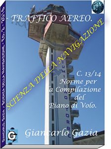 Baixar TRAFFICO AEREO: C 13/14.-Compilazione del Piano di Volo (SCIENZA DELLA NAVIGAZIONE Vol. 2) (Italian Edition) pdf, epub, eBook