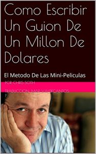 Baixar Como Escribir Un Guion De Un Millon De Dolares: El Metodo De Las Mini-Peliculas (Spanish Edition) pdf, epub, eBook