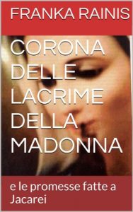 Baixar CORONA DELLE LACRIME DELLA MADONNA: e le promesse fatte a Jacarei (Italian Edition) pdf, epub, eBook