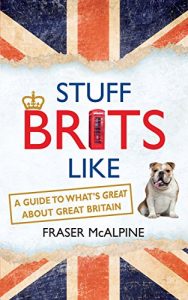 Baixar Stuff Brits Like: A Guide to What’s Great about Great Britain (English Edition) pdf, epub, eBook