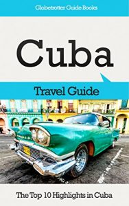 Baixar Cuba Travel Guide: The Top 10 Highlights in Cuba (Globetrotter Guide Books) (English Edition) pdf, epub, eBook