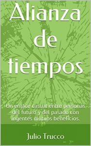 Baixar Alianza de tiempos: Un enlace casual entre personas del futuro y del pasado con ingentes mutuos beneficios. (Spanish Edition) pdf, epub, eBook