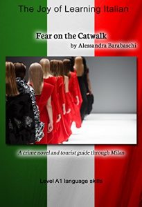 Baixar Fear on the Catwalk – Language Course Italian Level A1: A crime novel and tourist guide through Milano (Italian Edition) pdf, epub, eBook
