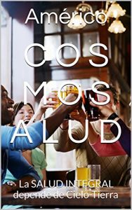Baixar C O S M O S A L U D: La SALUD INTEGRAL depende de Cielo-Tierra (Spanish Edition) pdf, epub, eBook