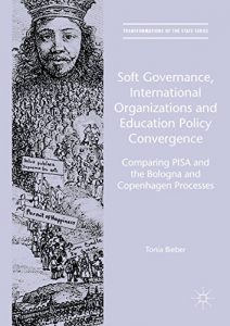 Baixar Soft Governance, International Organizations and Education Policy Convergence: Comparing PISA and the Bologna and Copenhagen Processes (Transformations of the State) pdf, epub, eBook