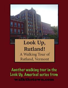 Baixar A Walking Tour of Rutland, Vermont: Another walking tour in the Look Up, America! series from walkthetown.com (English Edition) pdf, epub, eBook