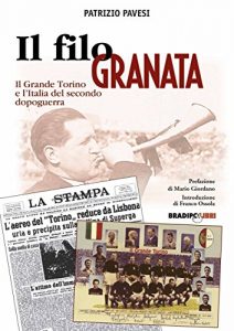Baixar Il filo granata. Il grande Torino e l’Italia del secondo dopoguerra (Italian Edition) pdf, epub, eBook