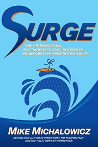 Baixar Surge: Time the Marketplace, Ride the Wave of Consumer Demand, and Become Your Industry’s Big Kahuna (English Edition) pdf, epub, eBook