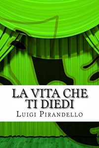 Baixar La vita che ti diedi: Tragedia in tre atti (Il teatro di Pirandello Vol. 11) (Italian Edition) pdf, epub, eBook