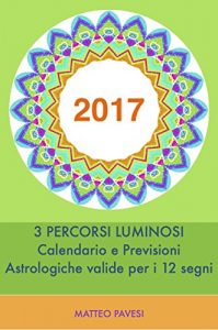Baixar 2017 – previsioni astrologiche: 3 percorsi luminosi e calendario eventi validi per i 12 segni (Italian Edition) pdf, epub, eBook