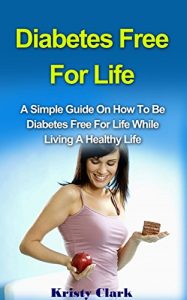 Baixar Diabetes Free For Life: A Simple Guide On How To Be Diabetes Free For Life While Living A Healthy Life. (Diabetes Book Series 1) (English Edition) pdf, epub, eBook