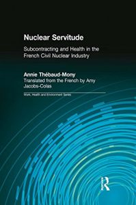 Baixar Nuclear Servitude: Subcontracting and Health in the French Civil Nuclear Industry (Work, Health and Environment Series) pdf, epub, eBook