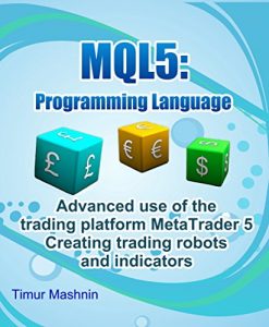 Baixar MQL5 programming language: Advanced use of the trading platform MetaTrader 5: Creating trading robots and indicators (English Edition) pdf, epub, eBook