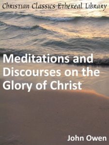 Baixar Meditations and Discourses on the Glory of Christ – Enhanced Version (English Edition) pdf, epub, eBook