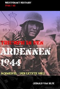 Baixar TRIUMPH IN DEN ARDENNEN 1944: Schneifel – Der letzte Sieg (Westfront History) (German Edition) pdf, epub, eBook