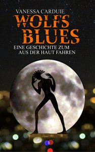 Baixar Wolfsblues: Eine Geschichte zum aus der Haut fahren (Schattenseiten-Trilogie 3) (German Edition) pdf, epub, eBook