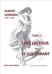 Baixar CHEZ LES FOUS  –  LE JUIF ERRANT: TOME 3 (ALBERT LONDRES) (French Edition) pdf, epub, eBook