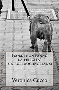 Baixar I soldi non fanno la felicita’ un bulldog inglese si. (La bullite acuta) (Italian Edition) pdf, epub, eBook