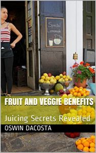 Baixar Fruit and Veggie Benefits: Juicing Secrets Revealed  (Secrets of Juicing Book 1) (English Edition) pdf, epub, eBook