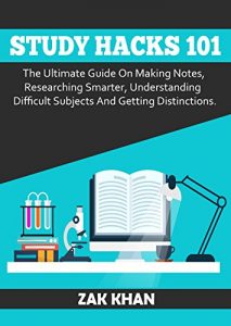 Baixar Study Hacks 101: The Ultimate Guide On Making Notes, Researching Smarter, Understanding Difficult Subjects And Getting Distinctions (English Edition) pdf, epub, eBook