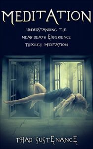 Baixar Meditation: Understanding the Near Death Experience through Meditation (meditation, near death, near death experience, NDE, mindfulness, afterlife) (English Edition) pdf, epub, eBook