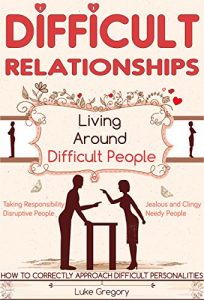 Baixar Difficult Relationships: Living Around People With Toxic Personalities By Tactics And Skills In Conversation And Communication (Christian Life, Empath … In Relationships Book 1) (English Edition) pdf, epub, eBook