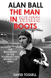 Baixar The Man in White Boots: The biography of Alan Ball, the youngest 1966 World Cup Hero (English Edition) pdf, epub, eBook