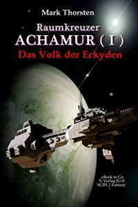 Baixar Raumkreuzer ACHAMUR (I): Das Volk der Eckyden (German Edition) pdf, epub, eBook