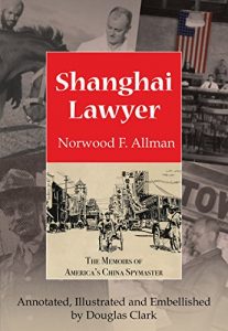 Baixar Shanghai Lawyer: The Memoirs of America’s China Spymaster, Annotated, Illustrated and Embellished by Douglas Clark pdf, epub, eBook