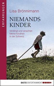 Baixar Niemandskinder: Verdingt und Verachtet. Meine Kindheit in der Schweiz (German Edition) pdf, epub, eBook