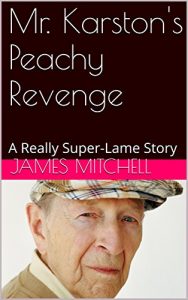Baixar Mr. Karston’s Peachy Revenge: A Really Super-Lame Story (English Edition) pdf, epub, eBook