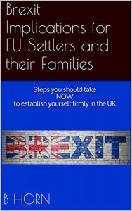 Baixar Brexit Implications for EU Settlers and their Families: Steps you should take NOW to establish yourself firmly in the UK (English Edition) pdf, epub, eBook