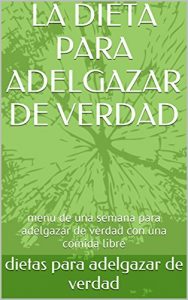 Baixar LA DIETA PARA ADELGAZAR DE VERDAD: menu de una semana para adelgazar de verdad con una comida libre (Spanish Edition) pdf, epub, eBook