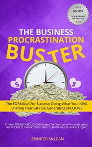 Baixar The Business Procrastination Buster: The FORMULA for Success: Doing What You Love, Sharing Your Gifts and Generating Millions. (English Edition) pdf, epub, eBook