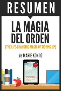 Baixar LA MAGIA DEL ORDEN (The Life-Changing Magic of Tidying Up): Resumen completo del libro original de Marie Kondo (Spanish Edition) pdf, epub, eBook