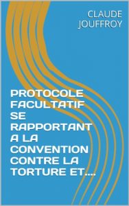 Baixar PROTOCOLE FACULTATIF SE RAPPORTANT A LA CONVENTION CONTRE LA TORTURE ET…. (French Edition) pdf, epub, eBook