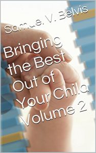 Baixar Bringing the Best Out of Your Child Volume 2 (English Edition) pdf, epub, eBook