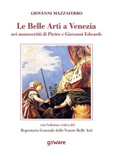 Baixar Le Belle Arti a Venezia nei manoscritti di Pietro e Giovanni Edwards (sulle orme della storia – goWare) (Italian Edition) pdf, epub, eBook