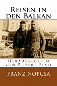 Baixar Reisen in den Balkan: Herausgegeben von Robert Elsie (Albanian Studies 11) (German Edition) pdf, epub, eBook