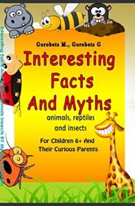 Baixar Interesting Facts and Myths ( animals, reptiles and insects ): For Children 6+ and their Curious Parents (English Edition) pdf, epub, eBook