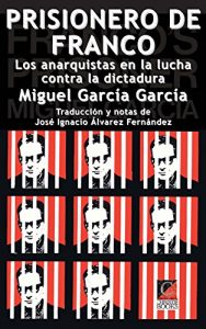 Baixar PRISIONERO DE FRANCO: Los anarquistas en la lucha contra la dictadura (Spanish Edition) pdf, epub, eBook